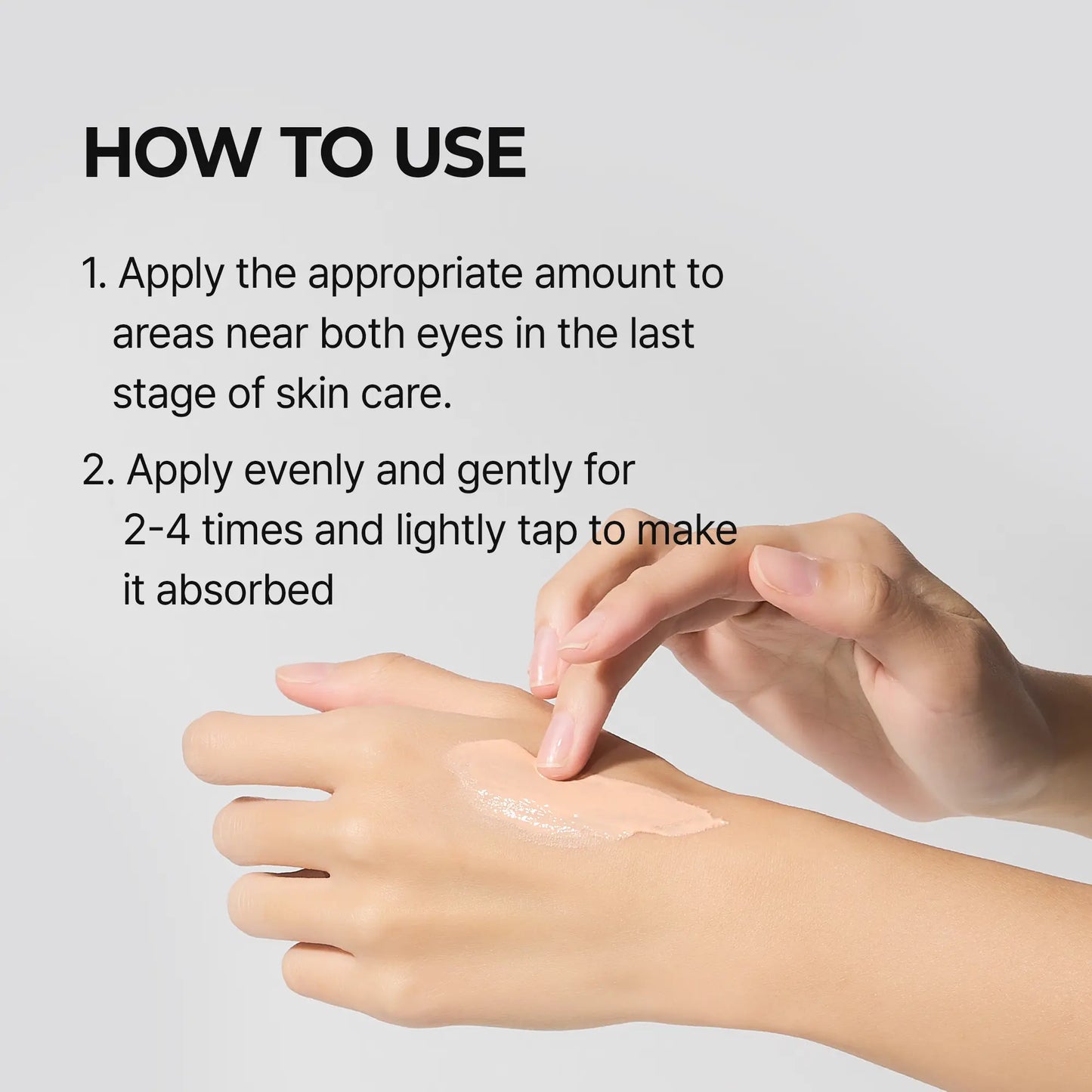 How to use: apply near both eyes and lightly tap to absorb